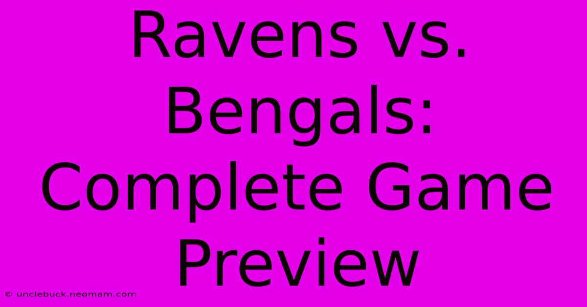 Ravens Vs. Bengals: Complete Game Preview