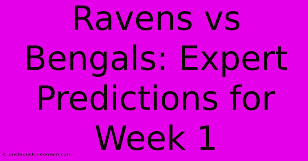 Ravens Vs Bengals: Expert Predictions For Week 1