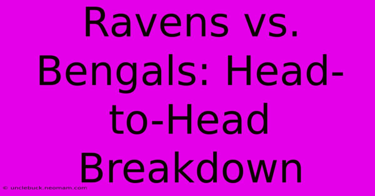 Ravens Vs. Bengals: Head-to-Head Breakdown