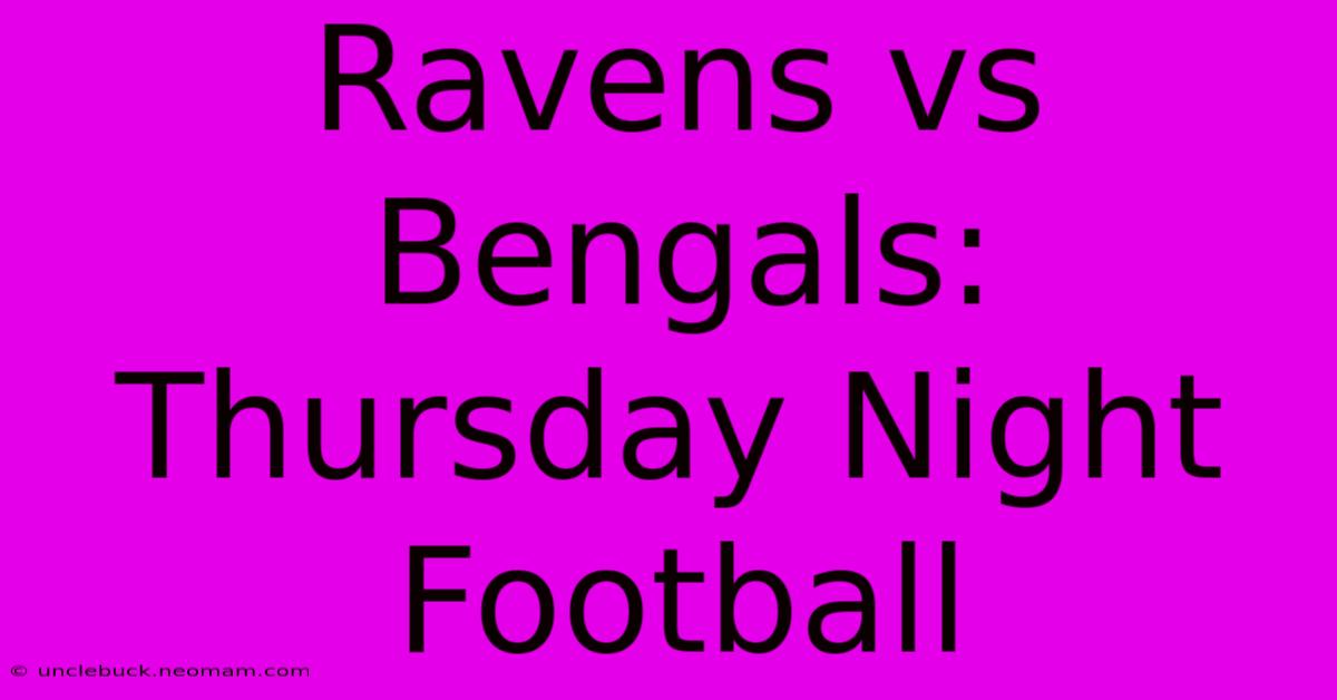 Ravens Vs Bengals: Thursday Night Football 