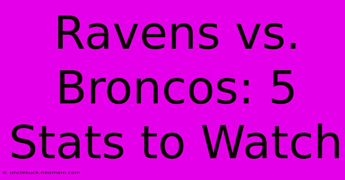 Ravens Vs. Broncos: 5 Stats To Watch 