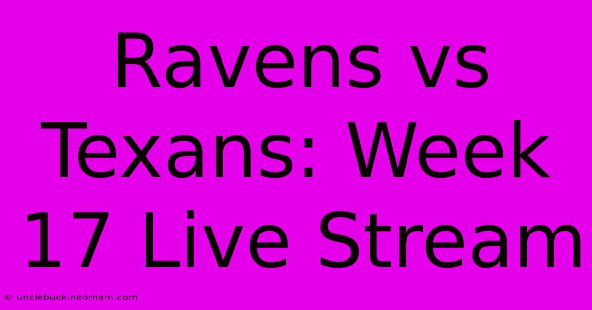 Ravens Vs Texans: Week 17 Live Stream