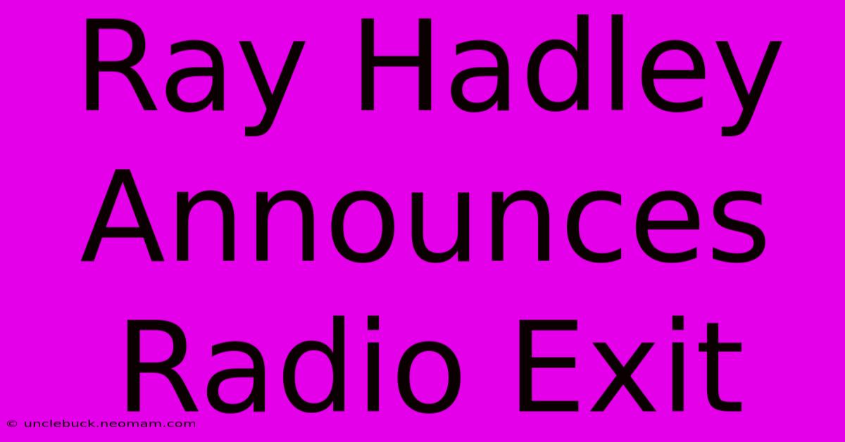 Ray Hadley Announces Radio Exit