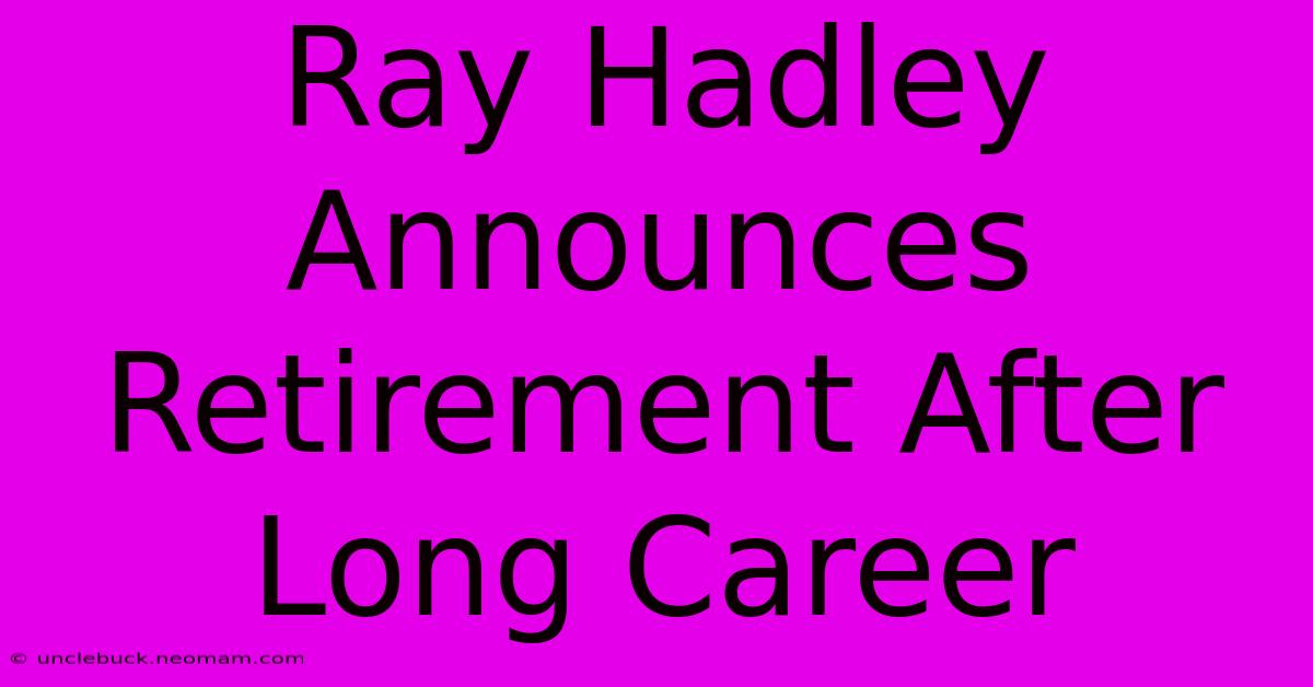 Ray Hadley Announces Retirement After Long Career