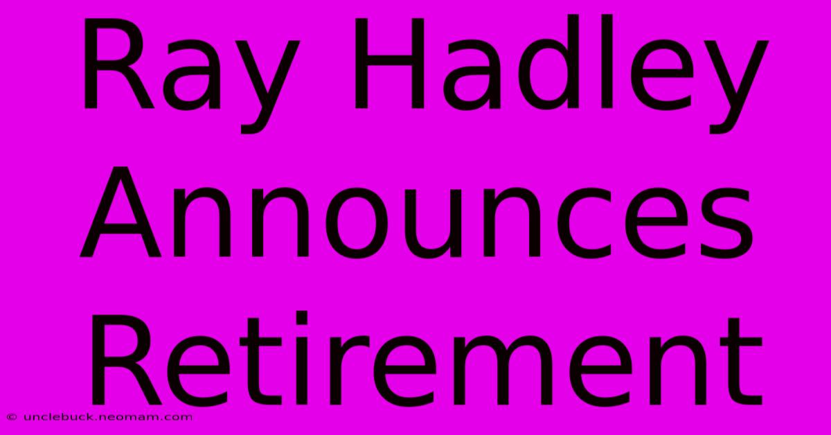 Ray Hadley Announces Retirement