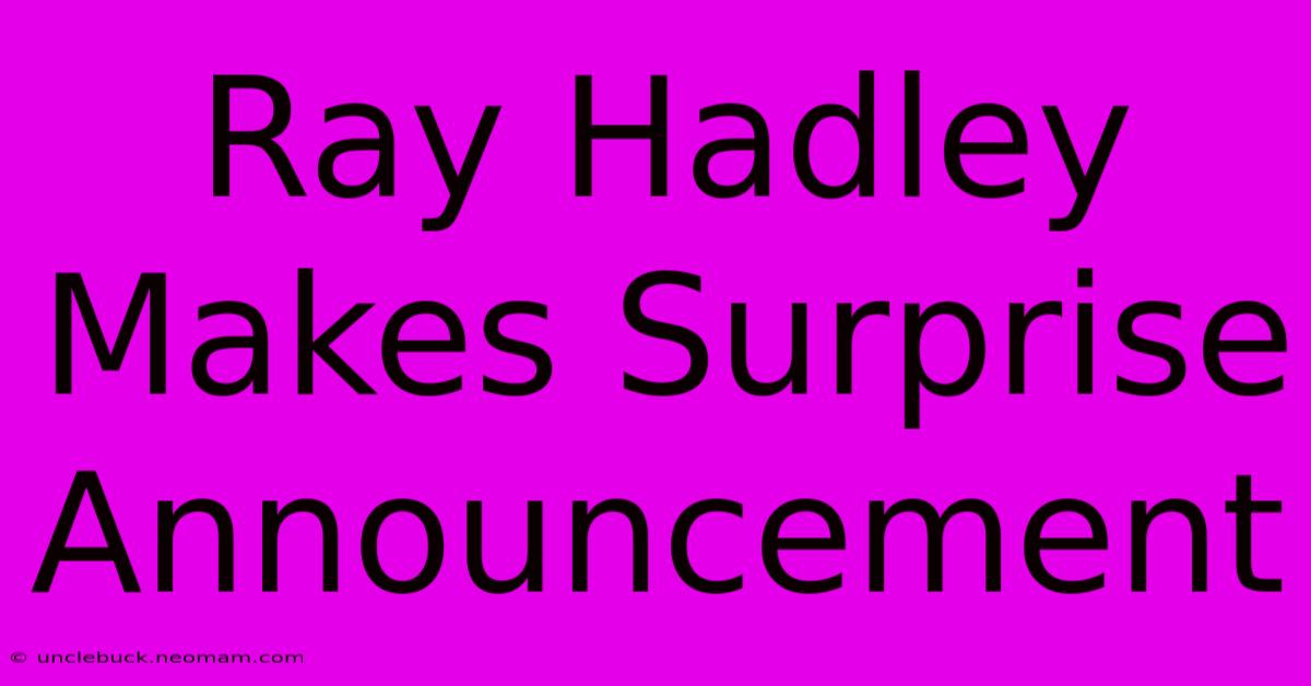 Ray Hadley Makes Surprise Announcement