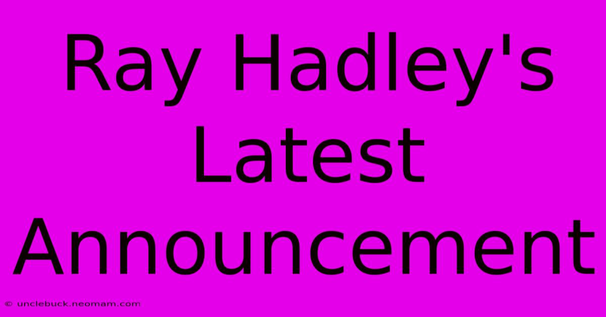 Ray Hadley's Latest Announcement 