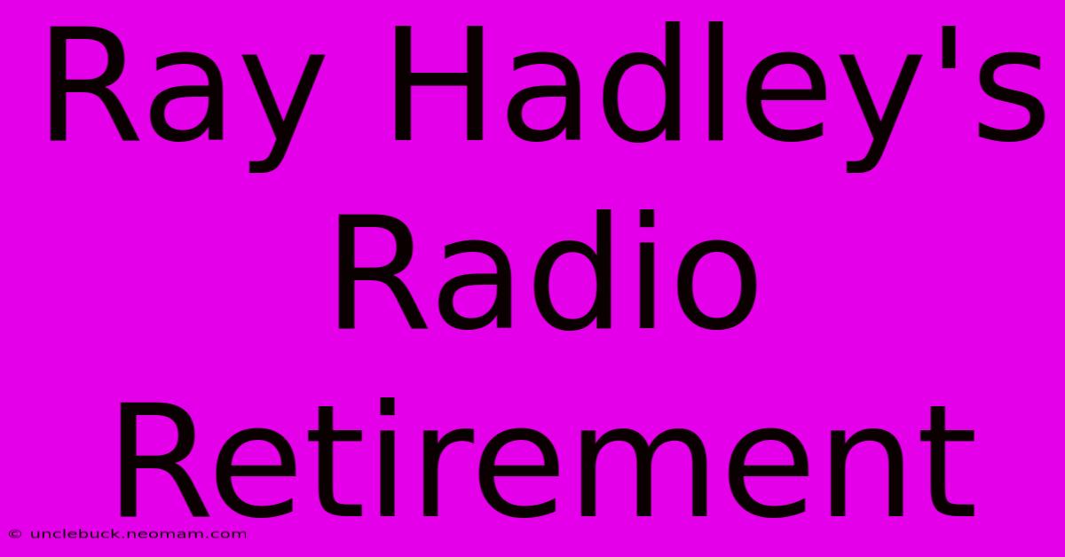 Ray Hadley's Radio Retirement 