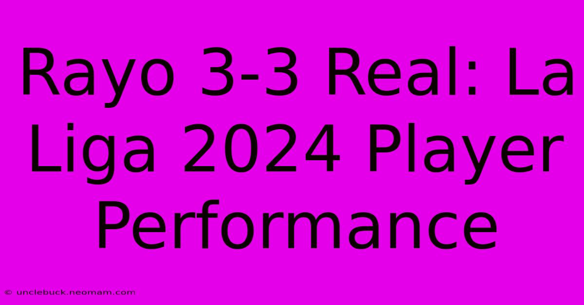 Rayo 3-3 Real: La Liga 2024 Player Performance