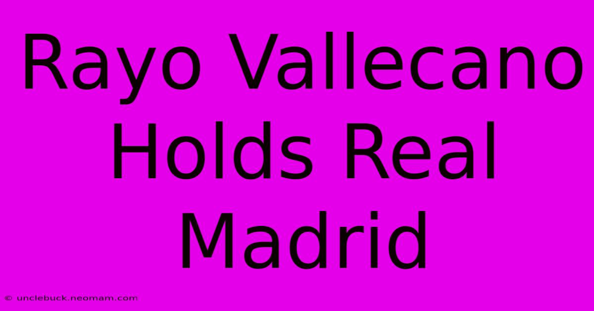 Rayo Vallecano Holds Real Madrid