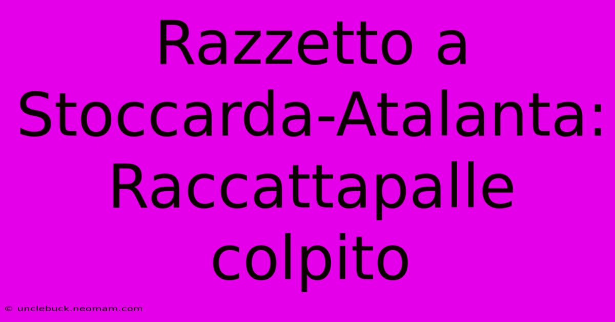 Razzetto A Stoccarda-Atalanta: Raccattapalle Colpito 