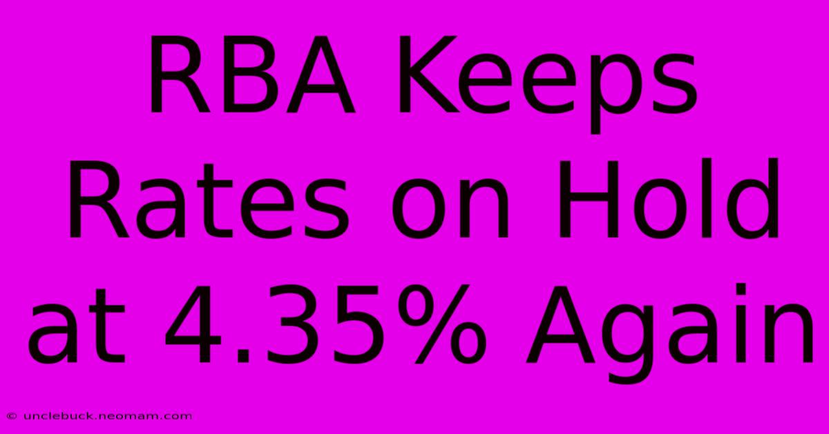 RBA Keeps Rates On Hold At 4.35% Again