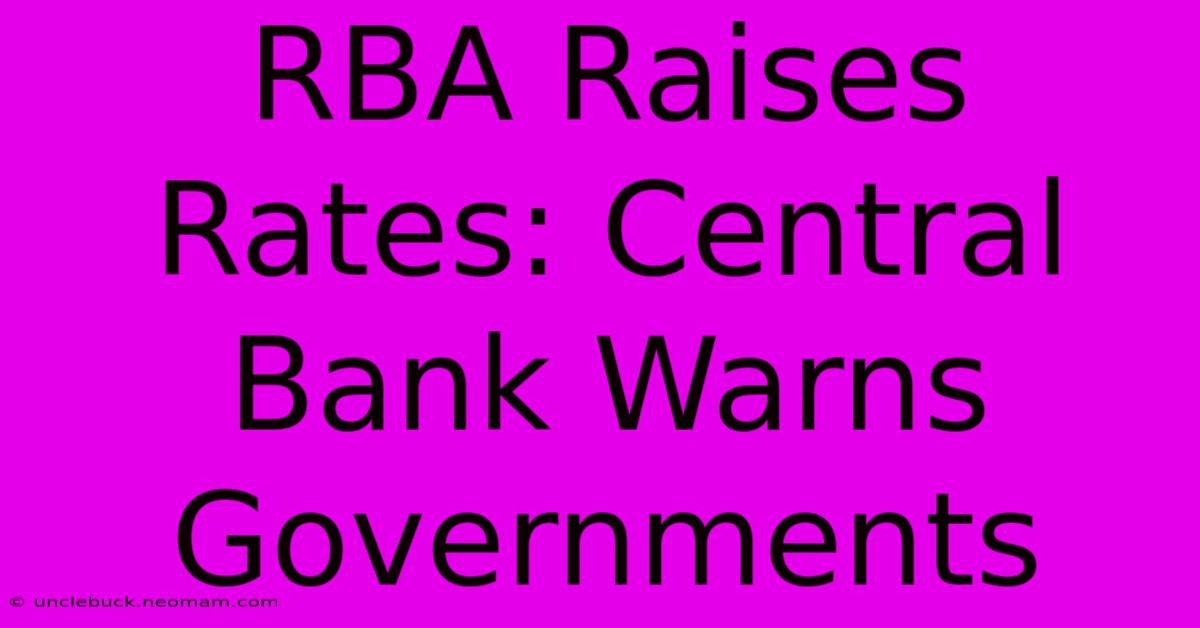 RBA Raises Rates: Central Bank Warns Governments