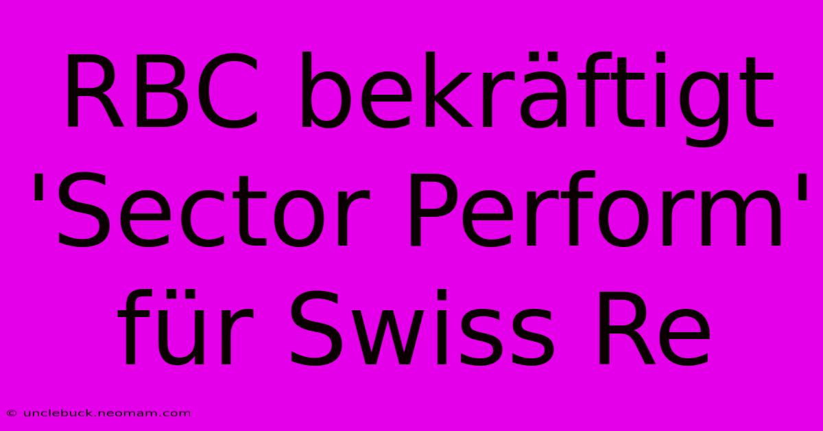 RBC Bekräftigt 'Sector Perform' Für Swiss Re