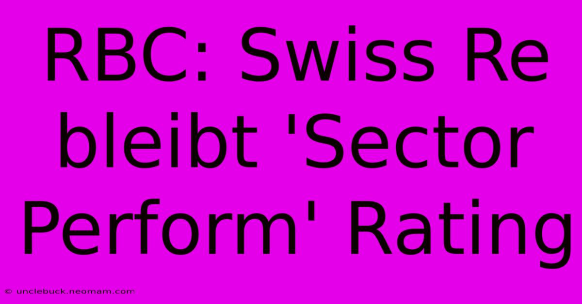 RBC: Swiss Re Bleibt 'Sector Perform' Rating 