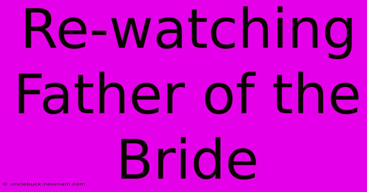 Re-watching Father Of The Bride