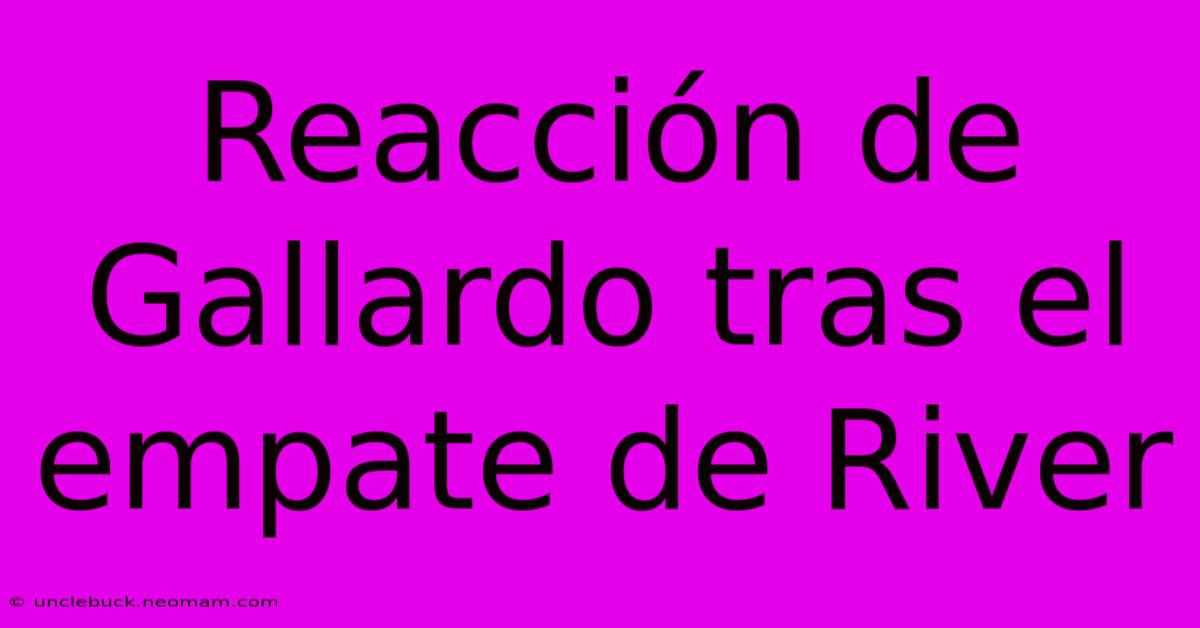 Reacción De Gallardo Tras El Empate De River