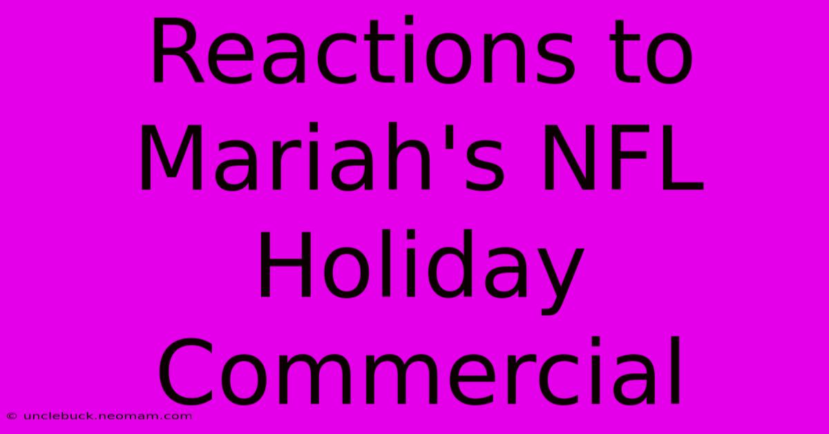 Reactions To Mariah's NFL Holiday Commercial