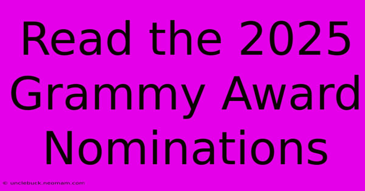 Read The 2025 Grammy Award Nominations 