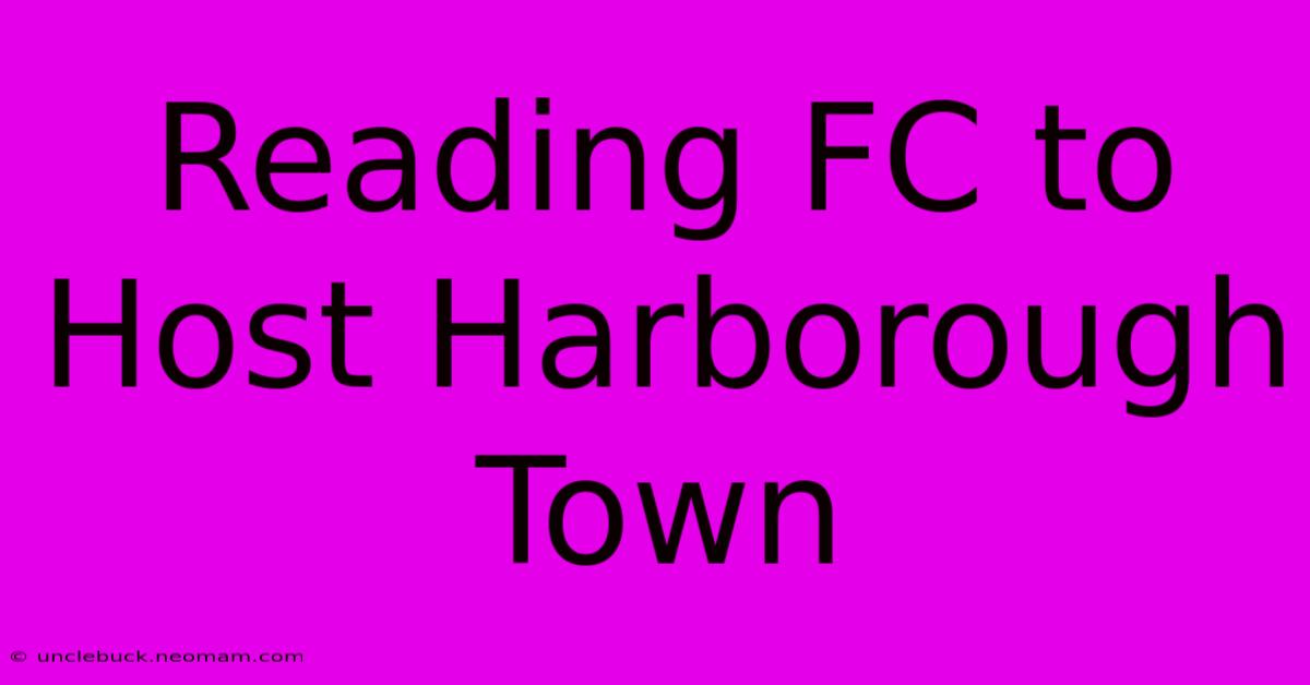 Reading FC To Host Harborough Town