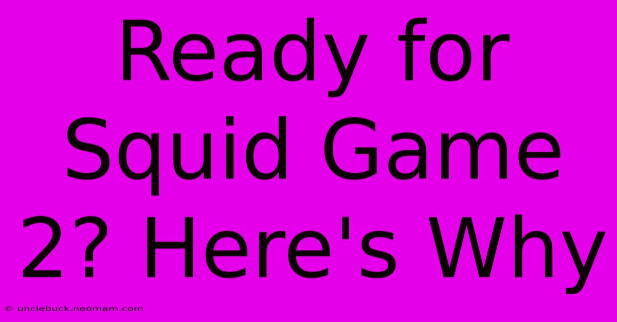 Ready For Squid Game 2? Here's Why