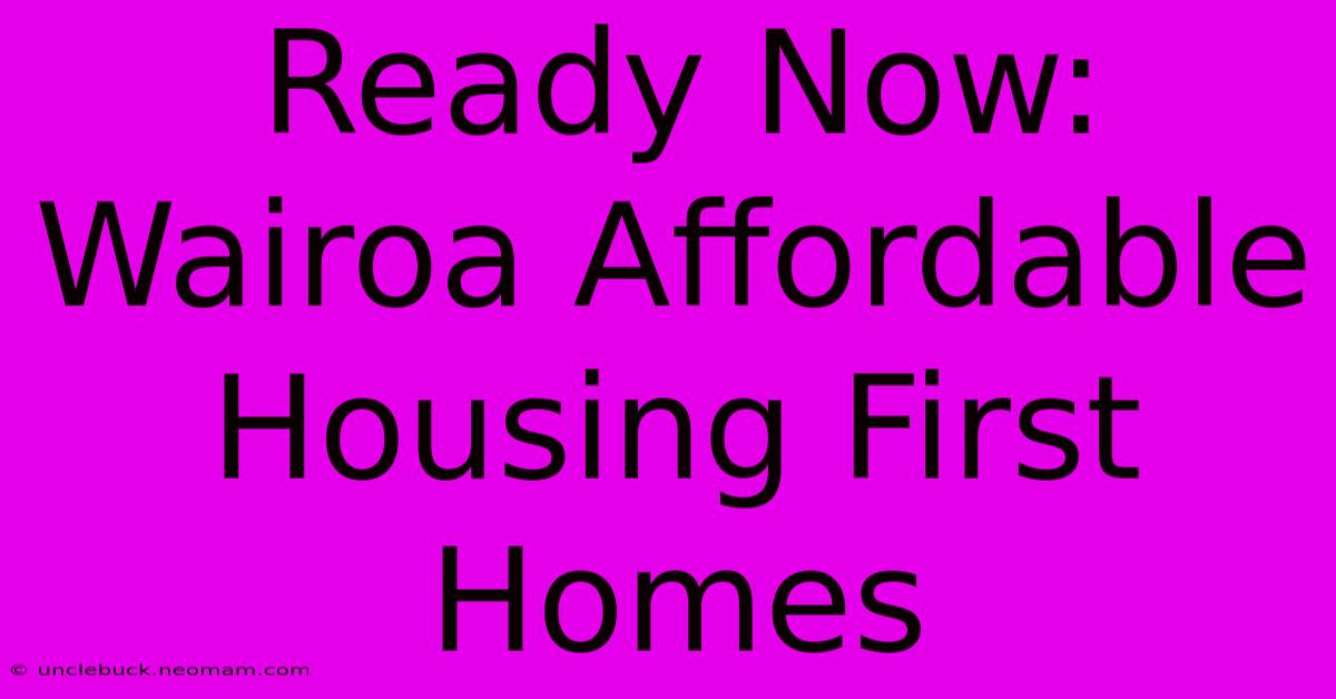 Ready Now: Wairoa Affordable Housing First Homes