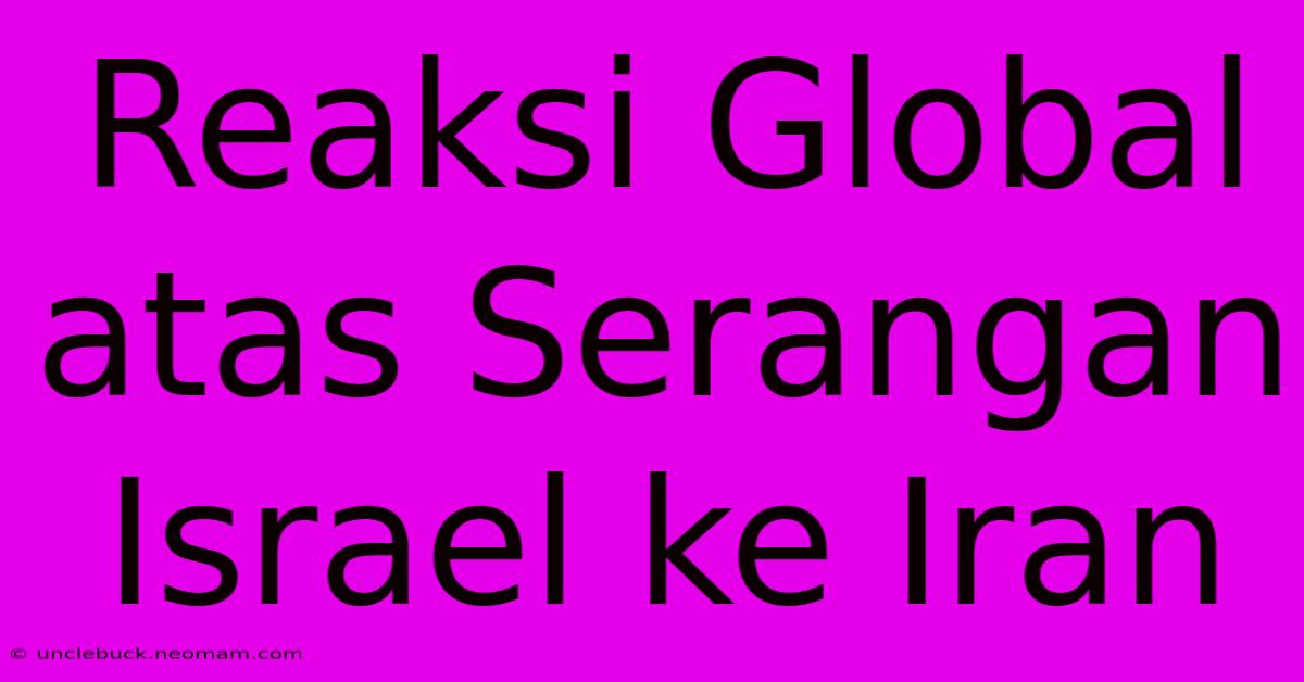 Reaksi Global Atas Serangan Israel Ke Iran