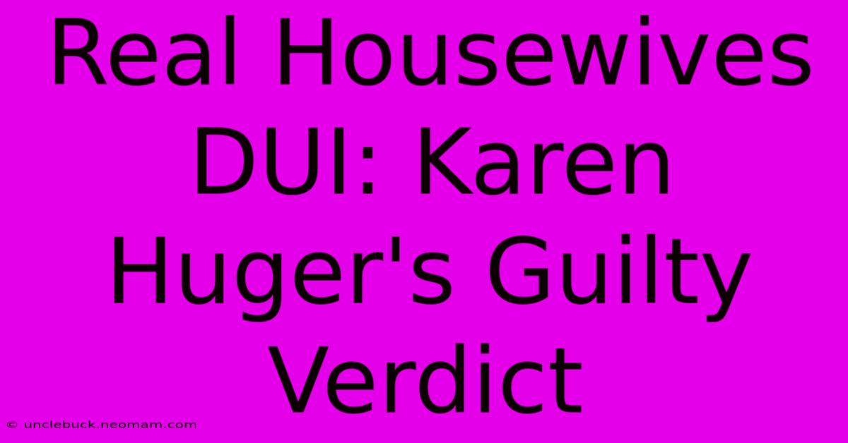 Real Housewives DUI: Karen Huger's Guilty Verdict