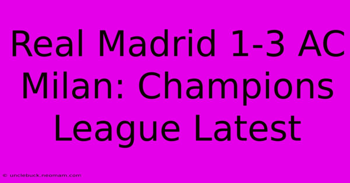 Real Madrid 1-3 AC Milan: Champions League Latest 