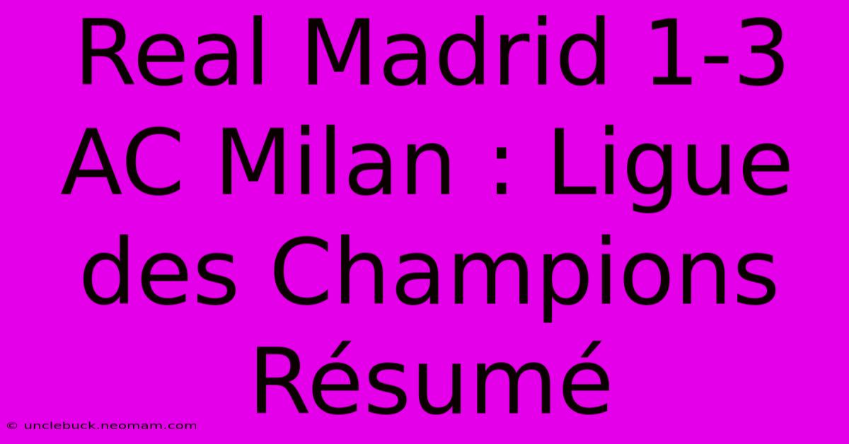 Real Madrid 1-3 AC Milan : Ligue Des Champions Résumé 