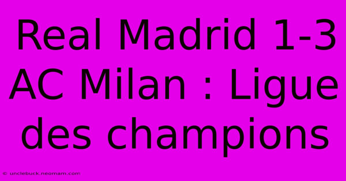 Real Madrid 1-3 AC Milan : Ligue Des Champions