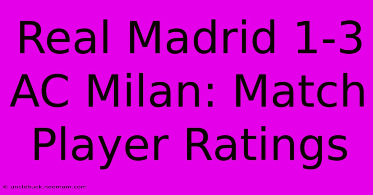 Real Madrid 1-3 AC Milan: Match Player Ratings 