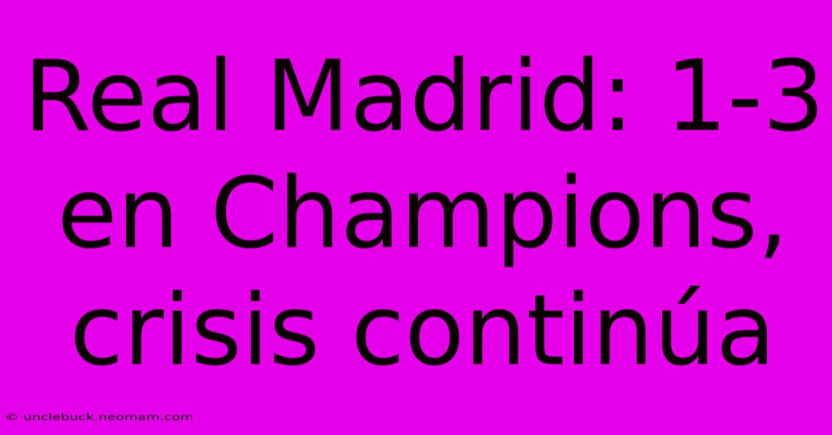 Real Madrid: 1-3 En Champions, Crisis Continúa