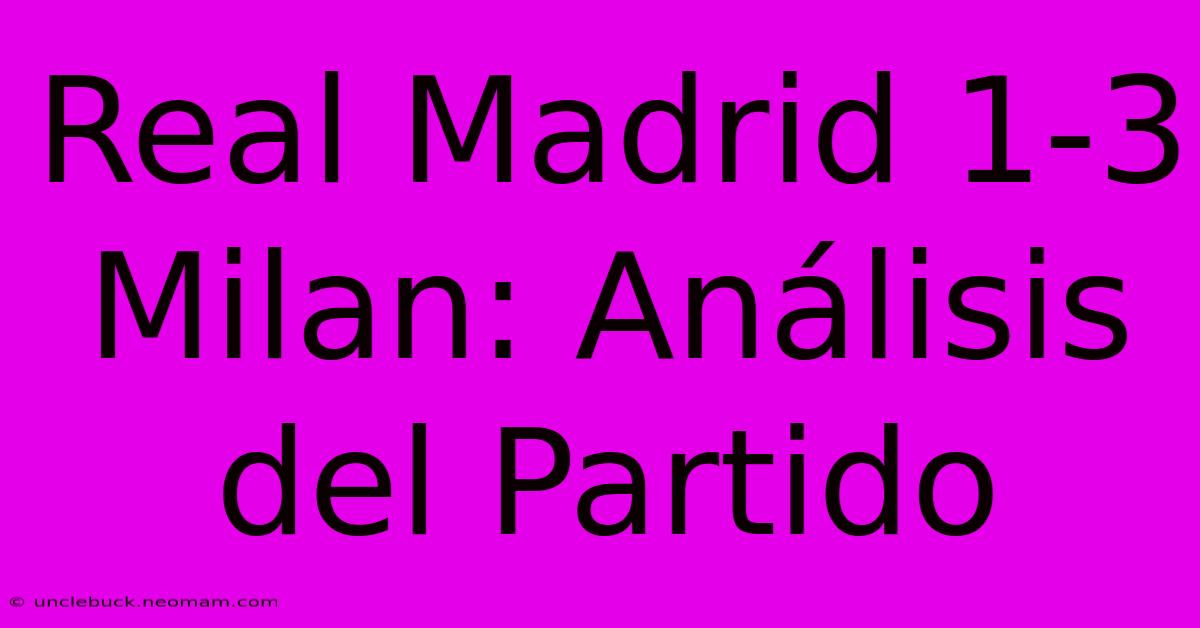 Real Madrid 1-3 Milan: Análisis Del Partido 