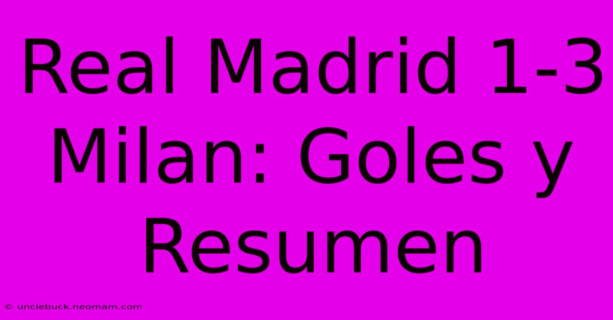 Real Madrid 1-3 Milan: Goles Y Resumen 