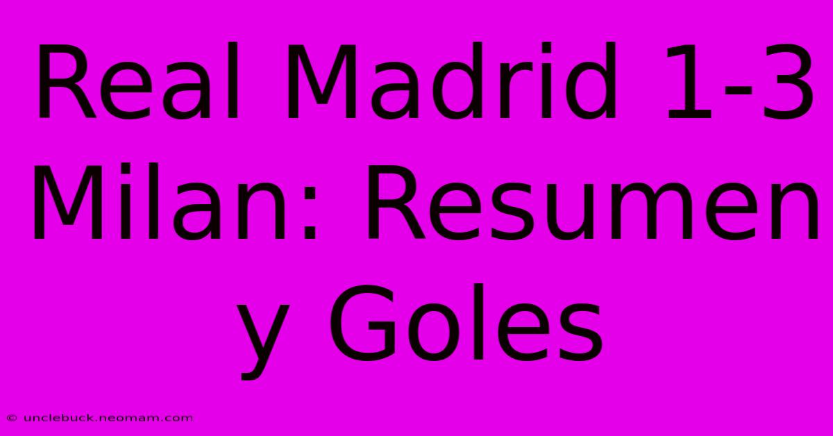 Real Madrid 1-3 Milan: Resumen Y Goles