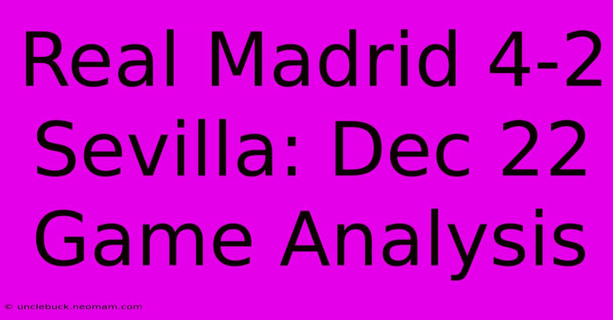 Real Madrid 4-2 Sevilla: Dec 22 Game Analysis