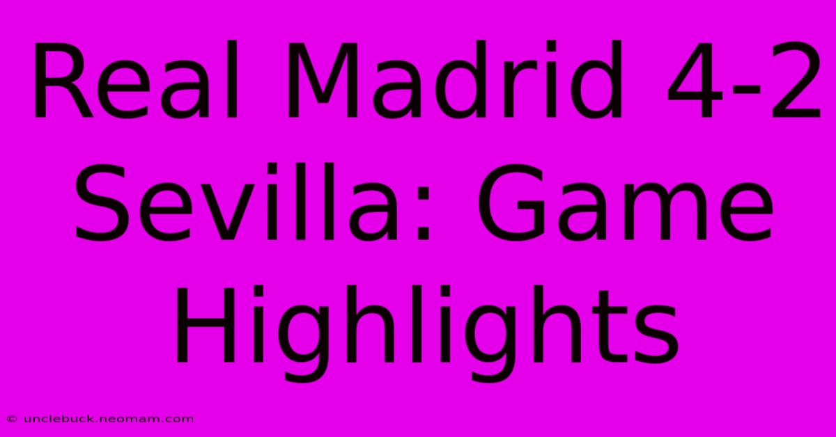 Real Madrid 4-2 Sevilla: Game Highlights