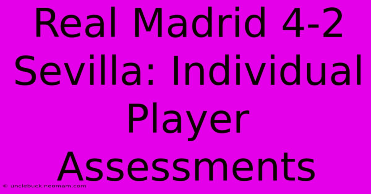 Real Madrid 4-2 Sevilla: Individual Player Assessments