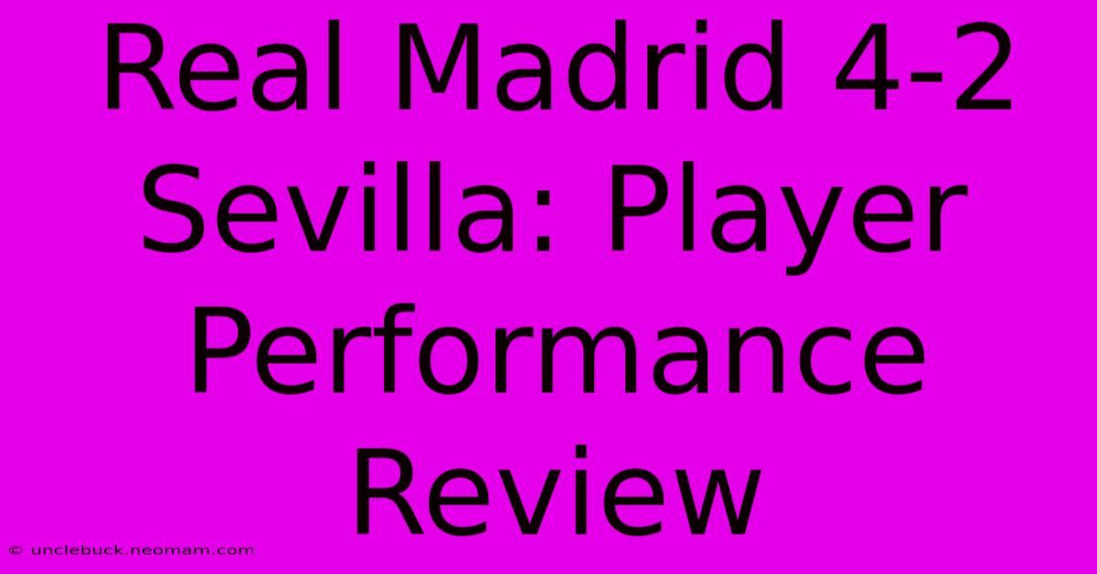 Real Madrid 4-2 Sevilla: Player Performance Review