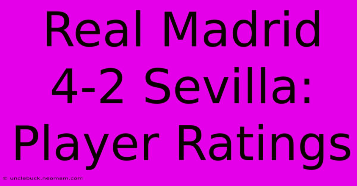 Real Madrid 4-2 Sevilla: Player Ratings