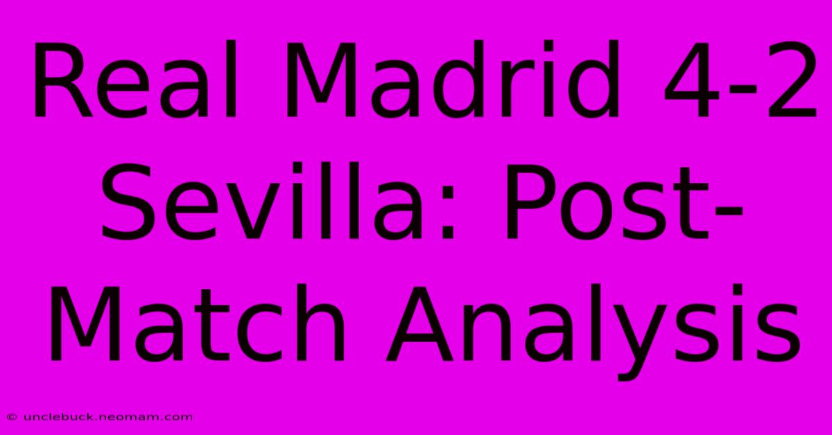 Real Madrid 4-2 Sevilla: Post-Match Analysis