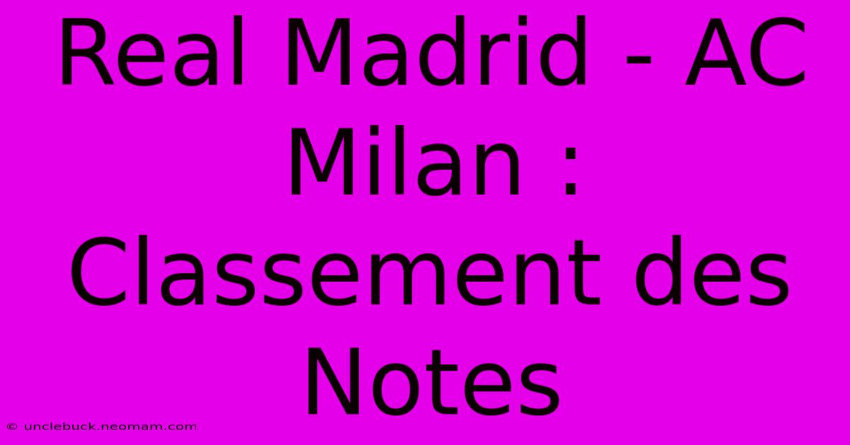 Real Madrid - AC Milan : Classement Des Notes 