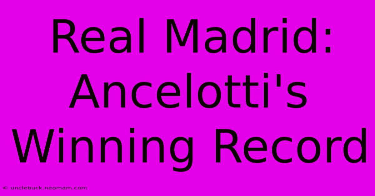 Real Madrid: Ancelotti's Winning Record