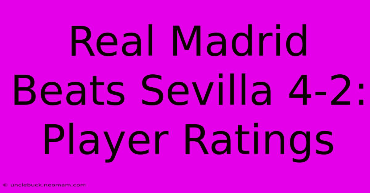 Real Madrid Beats Sevilla 4-2: Player Ratings