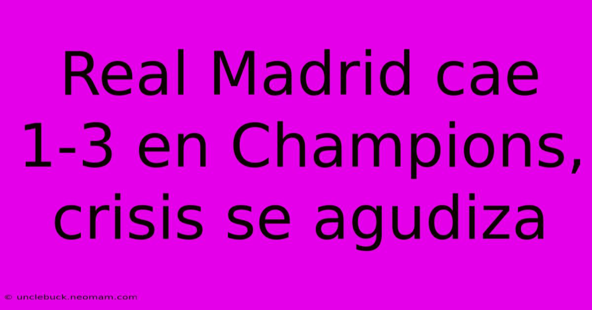 Real Madrid Cae 1-3 En Champions, Crisis Se Agudiza