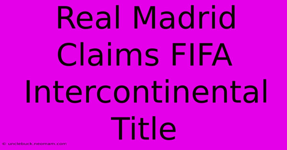 Real Madrid Claims FIFA Intercontinental Title