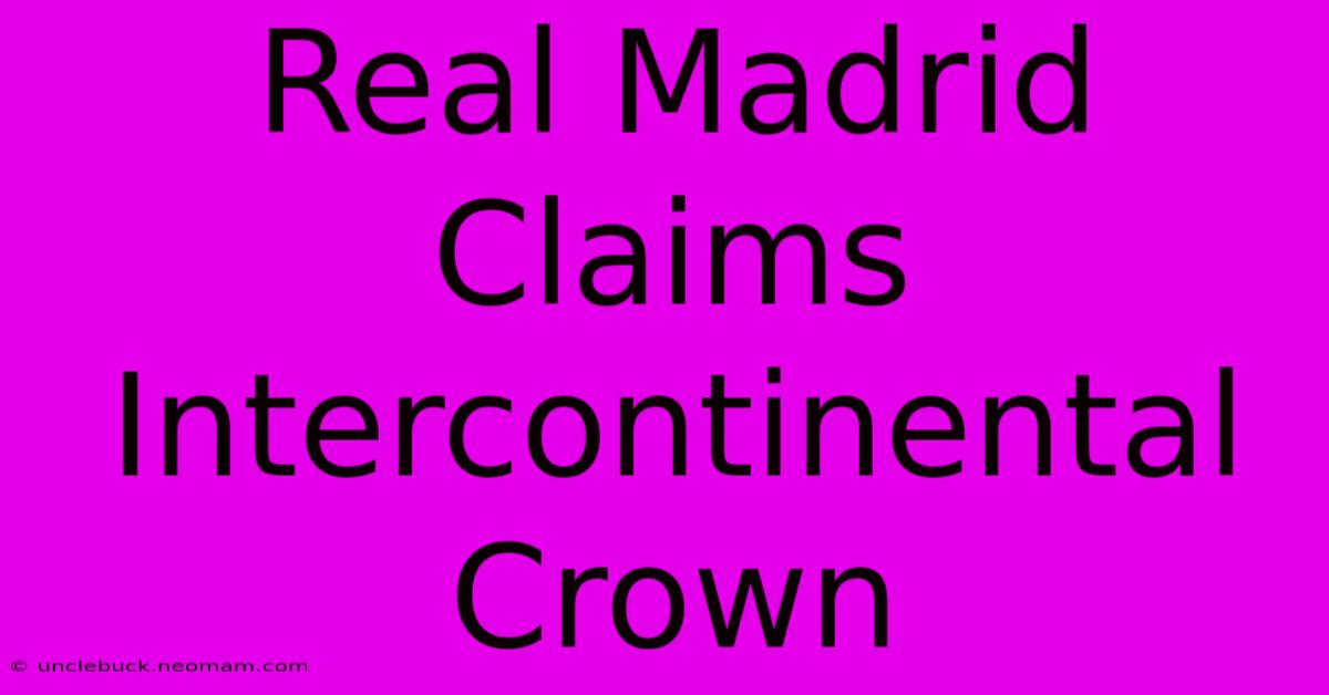 Real Madrid Claims Intercontinental Crown