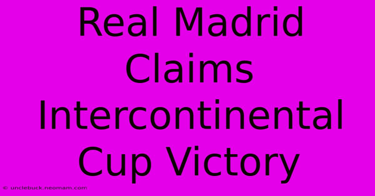 Real Madrid Claims Intercontinental Cup Victory