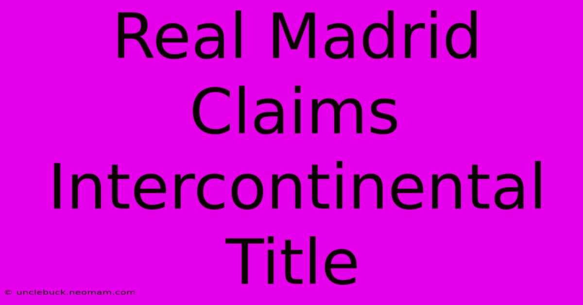 Real Madrid Claims Intercontinental Title